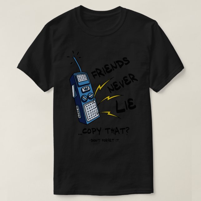 Camiseta Friends Never Lie Walkie Talkie  (Diseño del anverso)