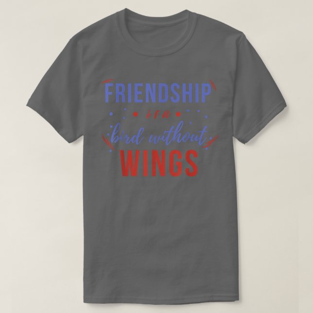 Camiseta Friendship Is A Bird Without Wings, Day Of Friends (Diseño del anverso)