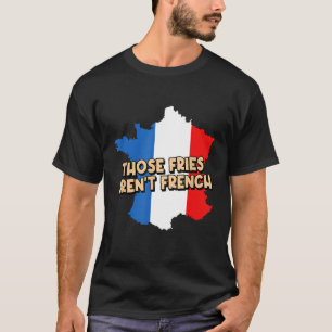 Camiseta Fries Arent French Foodie Potato Wedge Food Lover
