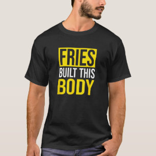 Camiseta Fries Construyeron Este Cuerpo, Fries Franceses