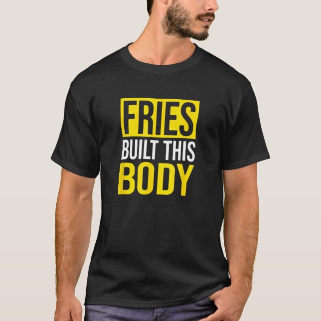 Camiseta Fries Construyeron Este Cuerpo, Fries Franceses (Anverso)