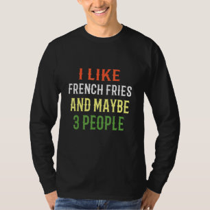 Camiseta Fries Francesas Me Gustan Las Fries Francesas Y Qu