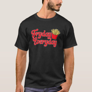 Camiseta Fries franceses de comida frita todos los días
