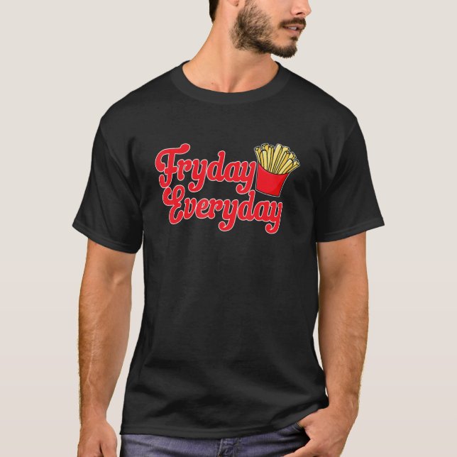 Camiseta Fries franceses de comida frita todos los días (Anverso)