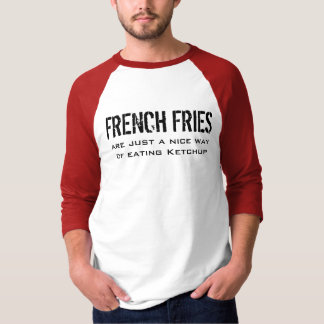 Camiseta Fries franceses - Sólo una buena manera de comer K