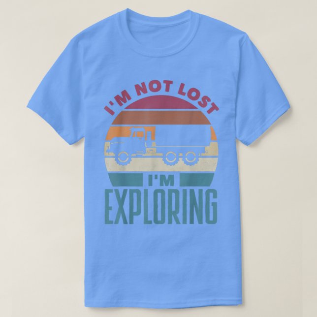 Camiseta Fright Truck Trucker Truck Driving Im Not Lost Im  (Diseño del anverso)