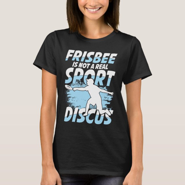 Camiseta Frisbee Is Not A Real Sport Discus for Frisbee (Anverso)