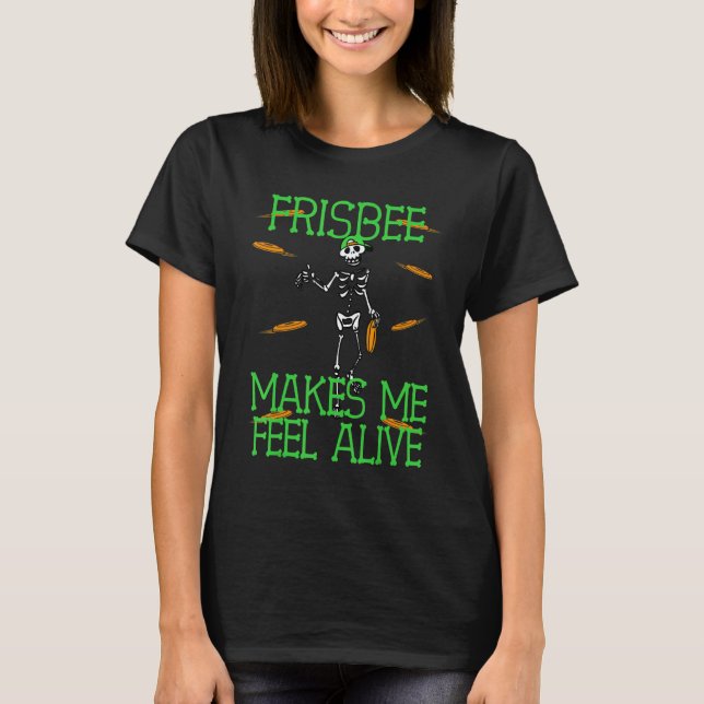 Camiseta Frisbee makes me feel Alive Frisbee Disc and Skele (Anverso)