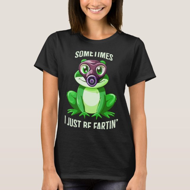 Camiseta Frog Fartin I Gas Just Sometimes Mask Laugh (Anverso)