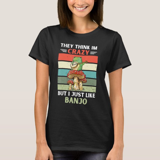 Camiseta Frog They Think Im Crazy But I Just Like Banjo (Anverso)