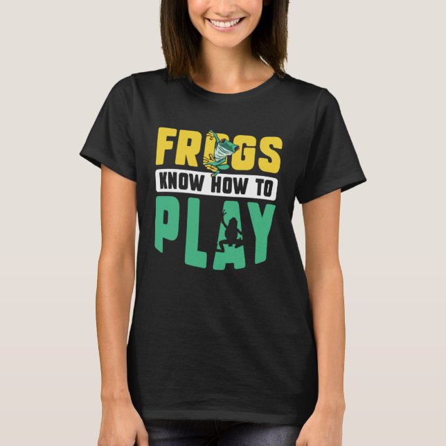 Camiseta Frog Toad  Frogs Know How to Play (Anverso)