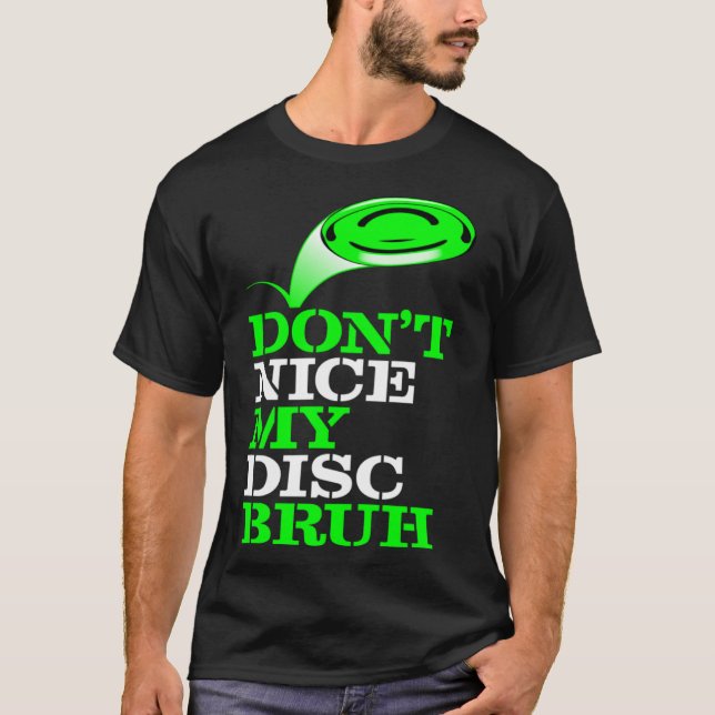 Camiseta Frolf Frisbee Golf Don t NICE my Disk Bruh (Anverso)