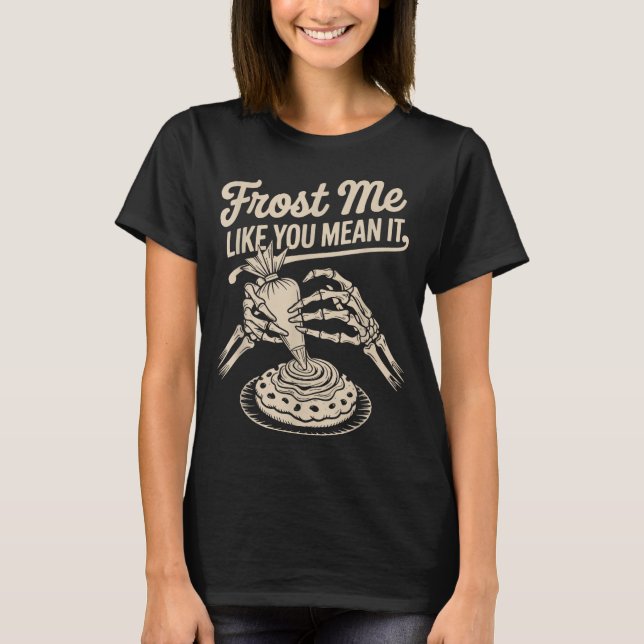 Camiseta Frost Me Like You Mean It Funny Baking Skeleton Ha (Anverso)