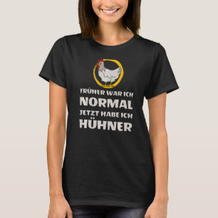 Camiseta Früher war ich NORMAL jetzt habe ich Hühner Fashio