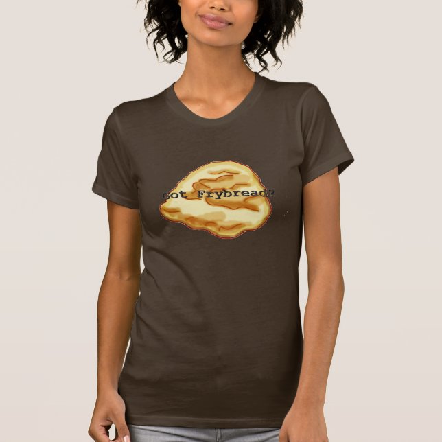 Camiseta ¿Frybread conseguido? Mujeres (Anverso)