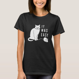 Camiseta ¡Fue fácil! ¡Gracioso gato!