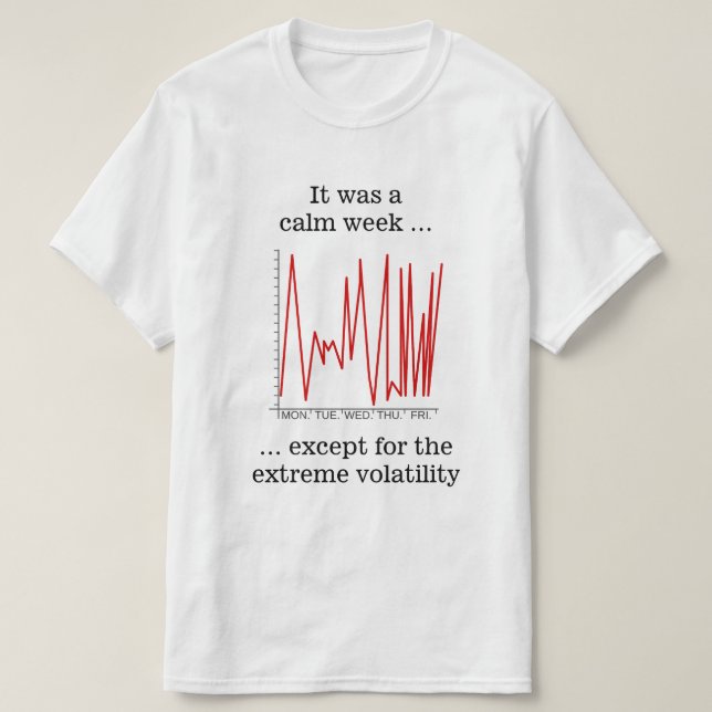 Camiseta Fue una semana tranquila... volatilidad extrema. (Diseño del anverso)