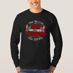 Camiseta Fuego Papá Tengo Dos Títulos Papá Y Bombero