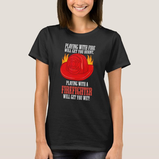 Camiseta Fuego te quema jugando con un bombero te mojará (Anverso)