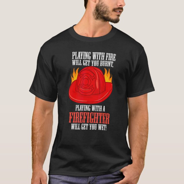Camiseta Fuego te quema Jugando con un bombero te mojará (Anverso)