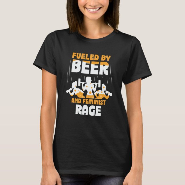 Camiseta Fueled By Beer And Feminist Rage Feminism Womens R (Anverso)