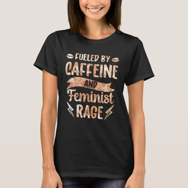 Camiseta Fueled By Caffeine And Feminist Rage Feminism Wome (Anverso)