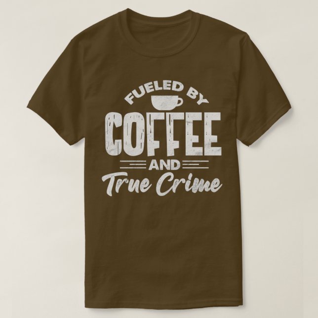 Camiseta Fueled By Coffee And True Crime Funny Coffee Lover (Diseño del anverso)
