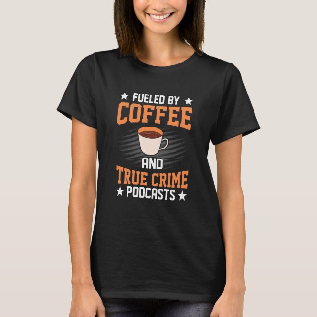 Camiseta Fueled by Coffee and True Crime Podcasts  22 (Anverso)
