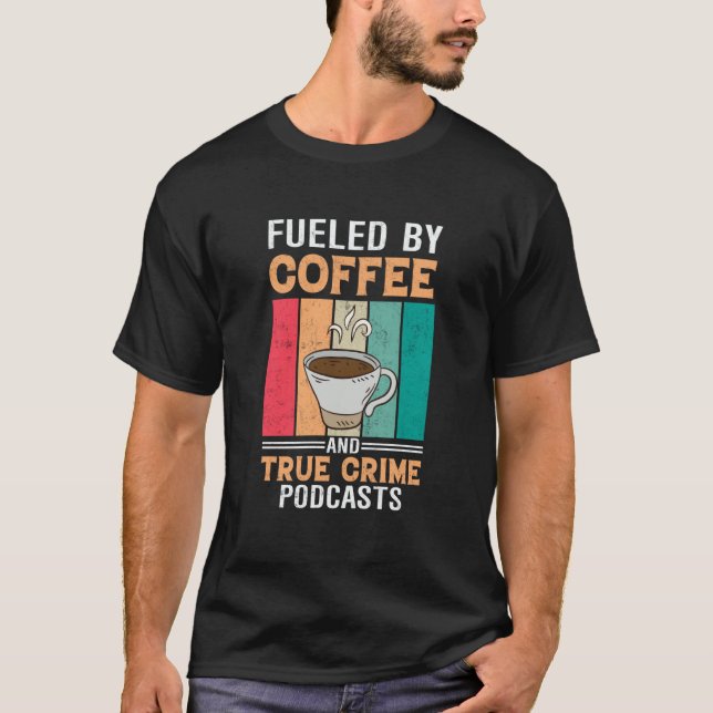 Camiseta Fueled by Coffee and True Crime Podcasts  27 (Anverso)