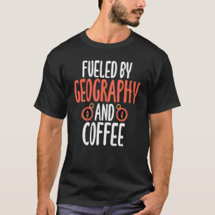 Camiseta Fueled By Geography And Coffee Teacher Geographer