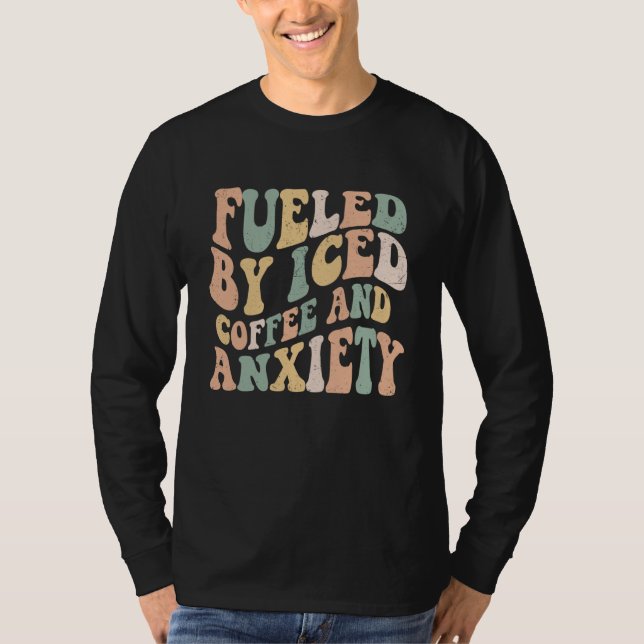 Camiseta Fueled By Iced Coffee and Anxiety  Groovy Iced Cof (Anverso)