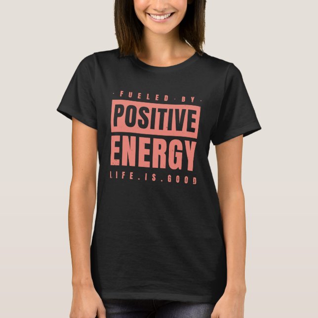 Camiseta Fueled By Positive Energy  Good Life  Positivity P (Anverso)