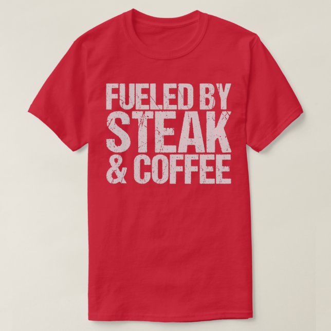 Camiseta Fueled by steak  coffee  (Diseño del anverso)