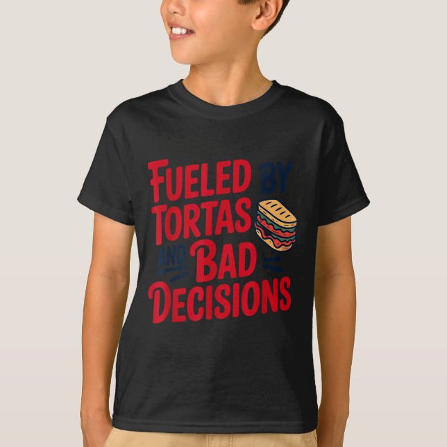 Camiseta Fueled By Tortas And Bad Decisions Funny Tortas  (Anverso)