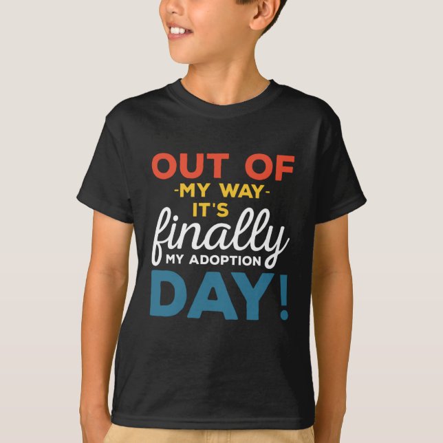Camiseta Fuera De Mi Camino Finalmente Mi Día De Adopción (Anverso)