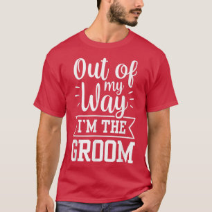 Camiseta Fuera De Mi Camino Soy El Groom Dice Bachelor Wedd