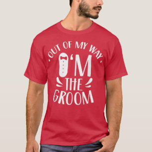 Camiseta Fuera De Mi Camino Soy El Groom Dice Bachelor Wedd