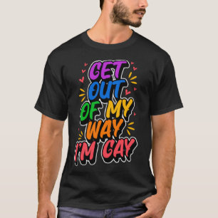 Camiseta Fuera de mi camino soy Gay Cul LGBTQ Orgullo Aesth