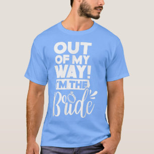 Camiseta Fuera de mi camino soy la novia Fiesta Boda Bac