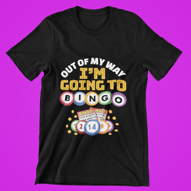 Camiseta Fuera de mi camino voy a Bingo (Subido por el creador)