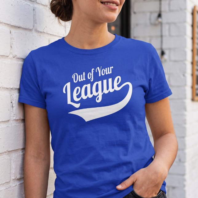 Camiseta Fuera de tu liga (Subido por el creador)
