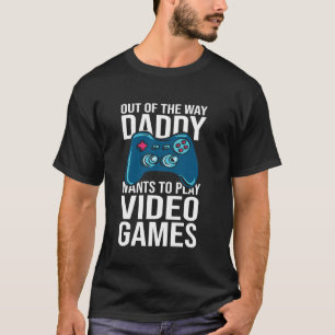 Camiseta Fuera del camino papá quiere jugar videojuegos