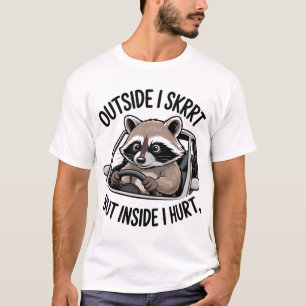 Camiseta Fuera yo Skrrt dentro yo lastimo meme de mapache c