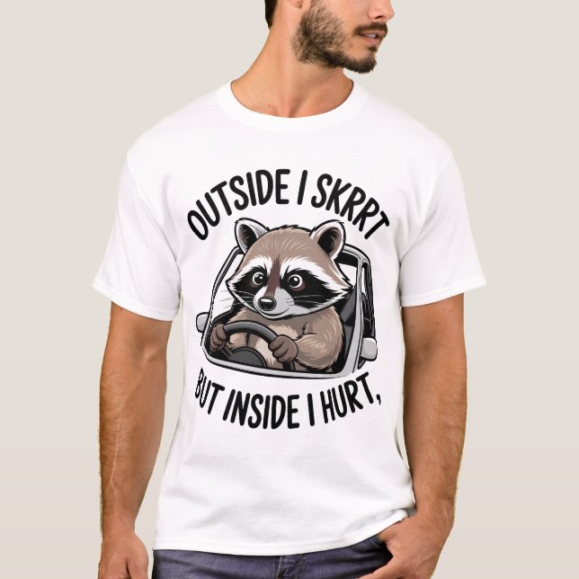 Camiseta Fuera yo Skrrt dentro yo lastimo meme de mapache c (Anverso)