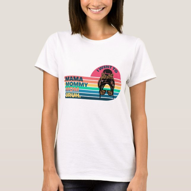 Camiseta Fui a mamá a mamá y mamá a mamá a bruh (Anverso)