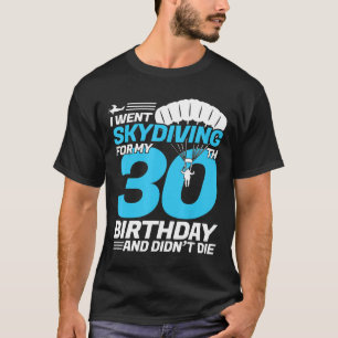 Camiseta Fui A Skydiving 30 Años Por Primera Vez Skydivin