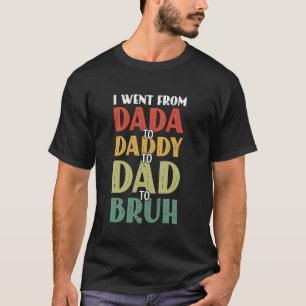 Camiseta Fui de Dada a Papá a Papá a Bruh Divertido Gordo