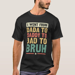 Camiseta Fui De Dadá A Papi A Papá A Bruh