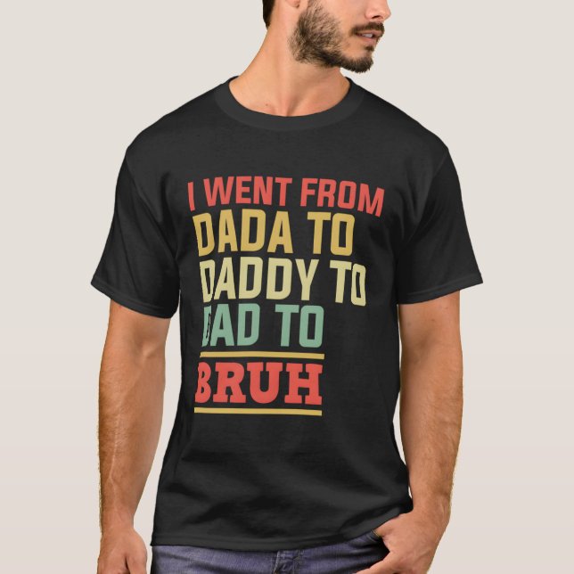 Camiseta Fui De Dadá A Papi A Papá A La De Bruh Padre (Anverso)