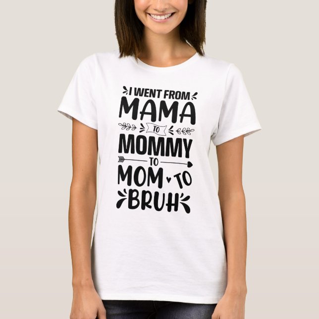 Camiseta Fui de mamá, a mamá, a Bruh. (Anverso)